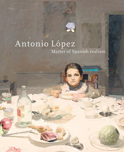 Antonio Lopez Master of Spanish Realism by Waanders Publishers