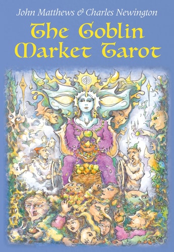 (TXS) The Goblin Market Tarot: In Search of Faery Gold by  John Matthews and Charles Newington (Illustrator)