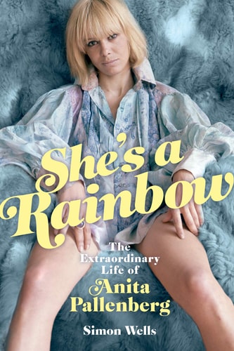 Shes a Rainbow: The Extraordinary Life of Anita Pallenberg by Simon Wells