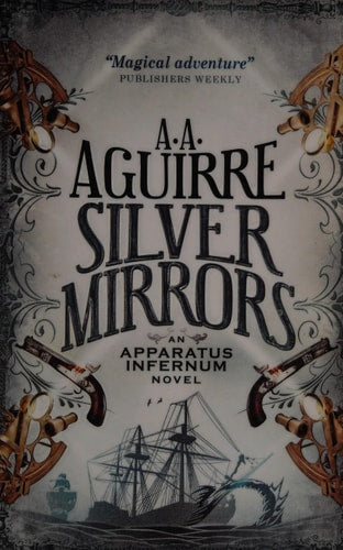 Silver Mirrors: An Apparatus Infernum Novel by A. A. Aguirre