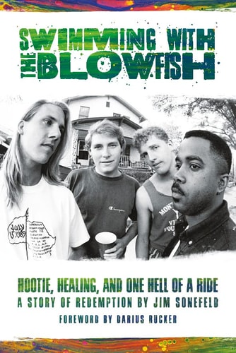 Swimming with the Blowfish: Hootie, healing & one hell of a ride by Jim Sonefeld