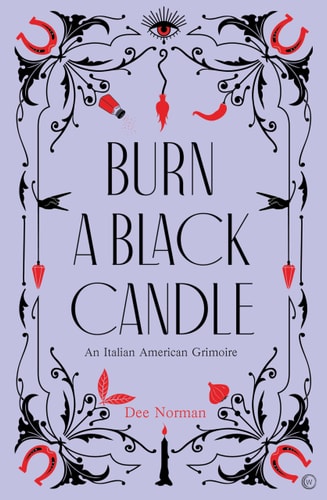 Burn a Black Candle: Ein italienisch-amerikanisches Zauberbuch von Dee Norman (TXS)