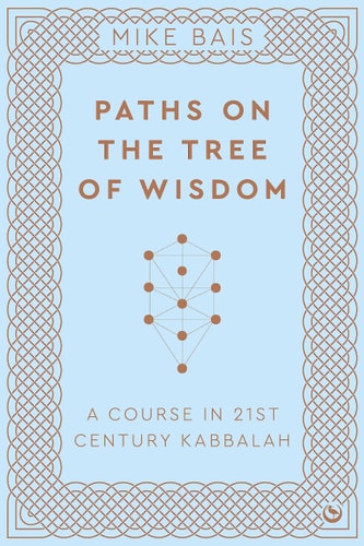 (TXS) Paths on the Tree of Wisdom: A Course in 21st Century Kabbalah by Mike Bais