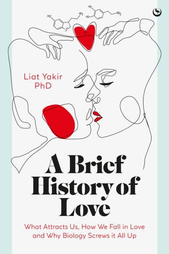 (TXS) A Brief History of Love: What Attracts Us, How We Fall in Love by Liat Yakir