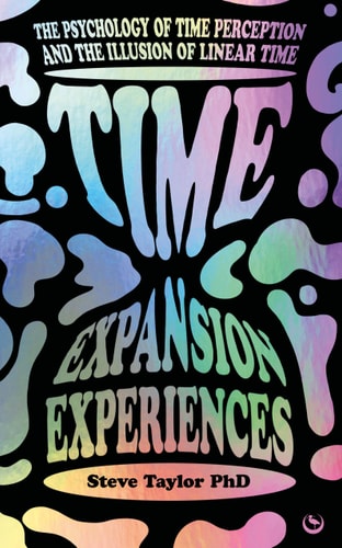 (TXS) Time Expansion Experiences: The Psychology of Time Perception and the Illusion of Linear Time by Steve Taylor