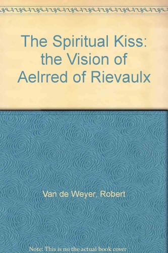 The Spiritual Kiss The Vision of St. Aelred (Shelfworn) by Saint Aelred (of Rievaulx)