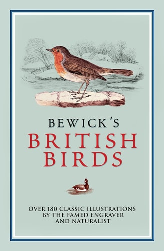 Bewick's British Birds Over 180 Classic Illustrations by the Famed Engraver and Naturalist by Thomas Bewick