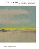 Leiko Ikemura The Sea in the Mountains by Damian Jurt