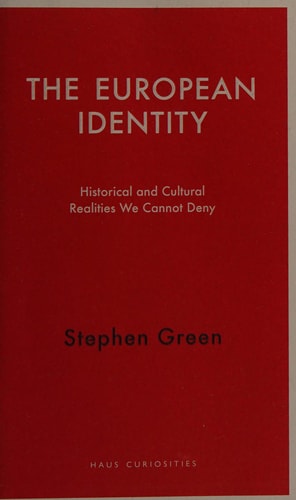 Die europäische Identität: Historische und kulturelle Realitäten, die wir nicht leugnen können (Haus Curiosities) von Stephen Green