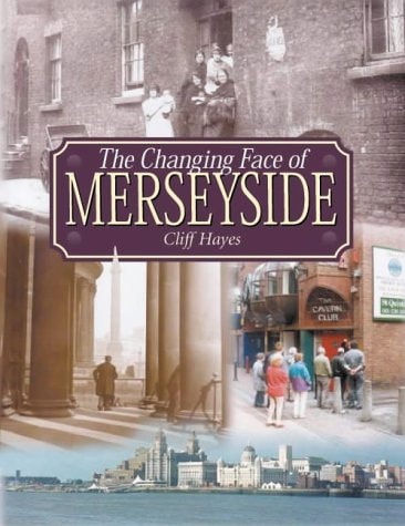 The Changing Face of Merseyside (shelfworn) by Hayes, Cliff