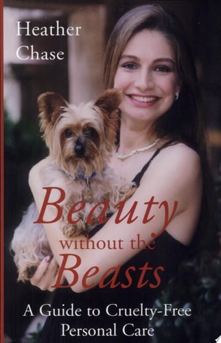 Beauty Without the Beasts A Guide to Cruelty-free Personal Care by Heather Chase