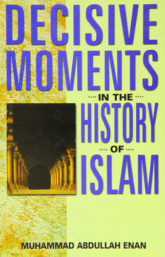 Decisive Moments in the History of Islam by Enan, Muhammad Abdullah