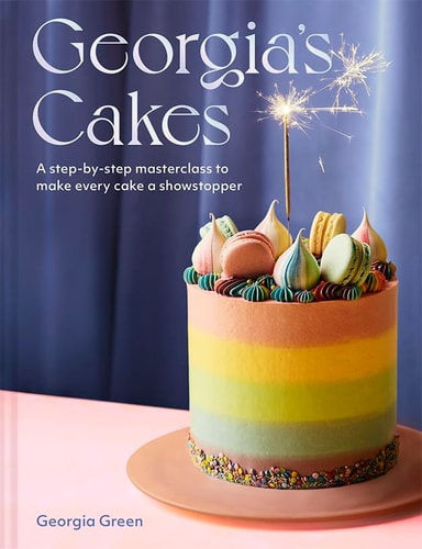 (TXS) Georgia's Cakes: A Step-By-Step Masterclass to Make Every Cake a Showstopper by Georgia Green