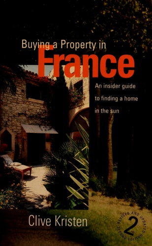 Buying a Property in France: An Insider Guide to Realising Your Dream (shelfworn) by Clive Kristen