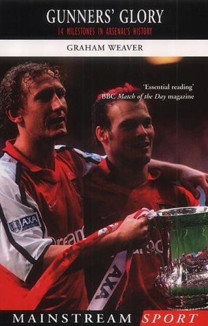 Gunner's Glory 14 Milestones in Arsenal's History by Graham Weaver