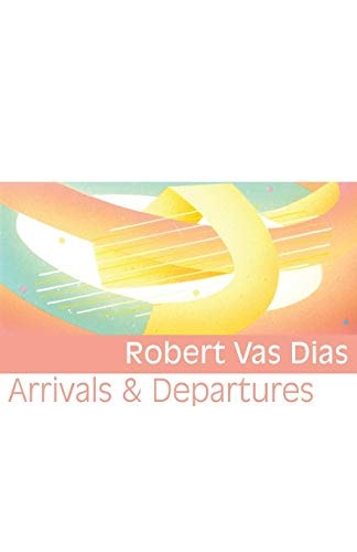 Arrivals & Departures Prose Poems by Robert Vas Dias