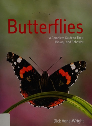 Butterflies: A Complete Guide to Their Biology and Behaviour by Dick Vane-Wright