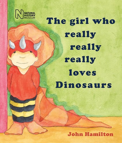 The girl who really really really loves dinosaurs by Hamilton, John