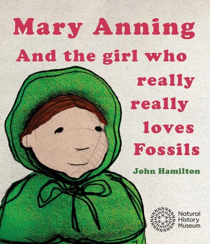 Mary Anning and the Girl Who Really Really Loves Fossils by Eric Dowdle