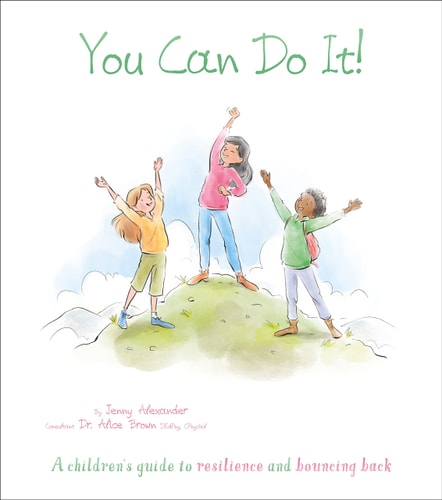 You Can Do It! A Childrens Guide to Resilience and Bouncing Back by Jenny Alexander