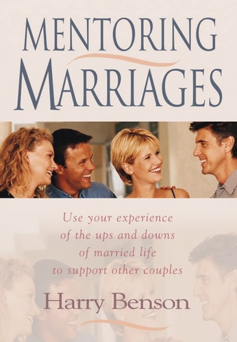Mentoring Marriages: Use Your Experience of the Ups and Downs of Married life (Shelfworn) by Harry Benson