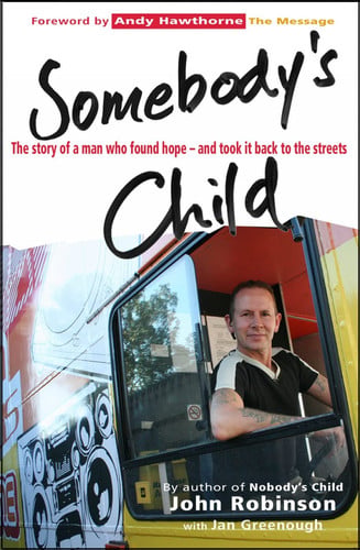 Somebody's Child The Story of a Man Who Found Hope - and Took It Back to the Streets by John Robinson | Jan Greenough