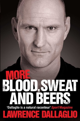 More Blood, Sweat and Beers World Cup Rugby Tales by Lawrence Dallaglio