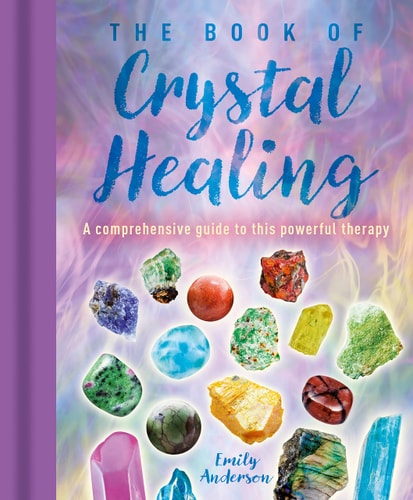 Book of Crystal Healing A Comprehensive Guide to This Powerful Therapy by Emily Anderson