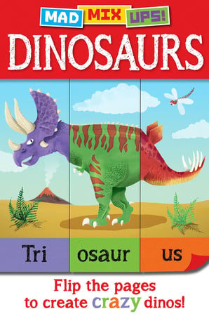 Mad mix ups! Dinosaurs: flip the pages to create crazy dinos! by Arcturus Publishing