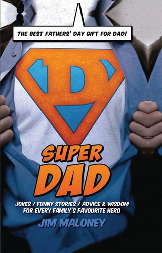 Super Dad Jokes, Fun and Advice for Every Family's Favourite Hero by Jim Maloney