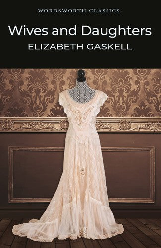 Wordsworth Classics: Wives & Daughters by Elizabeth Gaskell