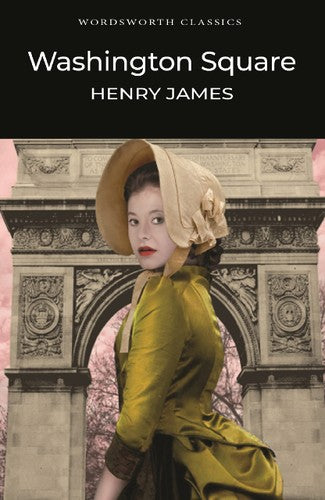 Wordsworth Classics: Washington Square by Henry James