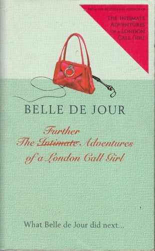 The Further Adventures of a London Call Girl by Belle de Jour