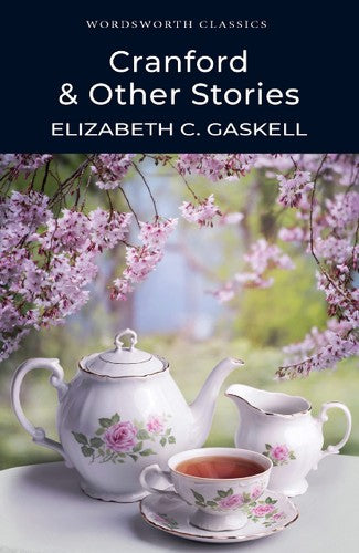 Wordsworth Classics: Cranford & Other Stories by Elizabeth Gaskell