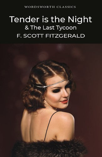 Wordsworth Classics: Tender Is The Night & The Last Tycoon by F.Scott Fitzgerald