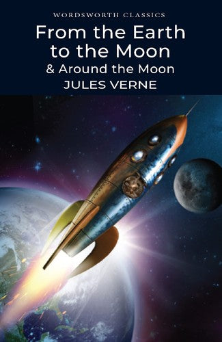 Wordsworth Classics: From the Earth to the Moon / Around the Moon by Jules Verne