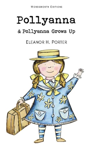 Wordsworth Children's Classics: Pollyanna &, Pollyanna Grows Up by Eleanor H. Porter
