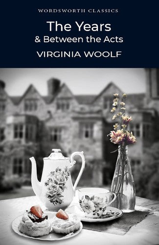 Wordsworth Classics: The Years / Between the Acts by Virginia Woolf