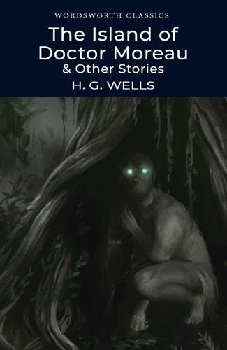 Wordsworth Classics: The Island of Doctor Moreau & Other Stories by H.G.Wells