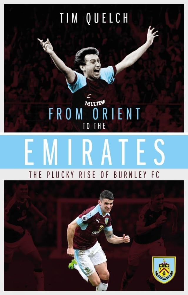OFFER: From Orient To The Emirates- Burnley (EX-DISPLAY. NOT MINT) by Tim Quelch