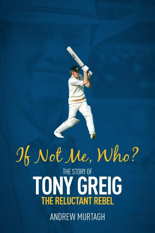 OFFER: If Not Me, Who? Tony Greig (EX-DISPLAY. NOT MINT) by Andrew Murtagh