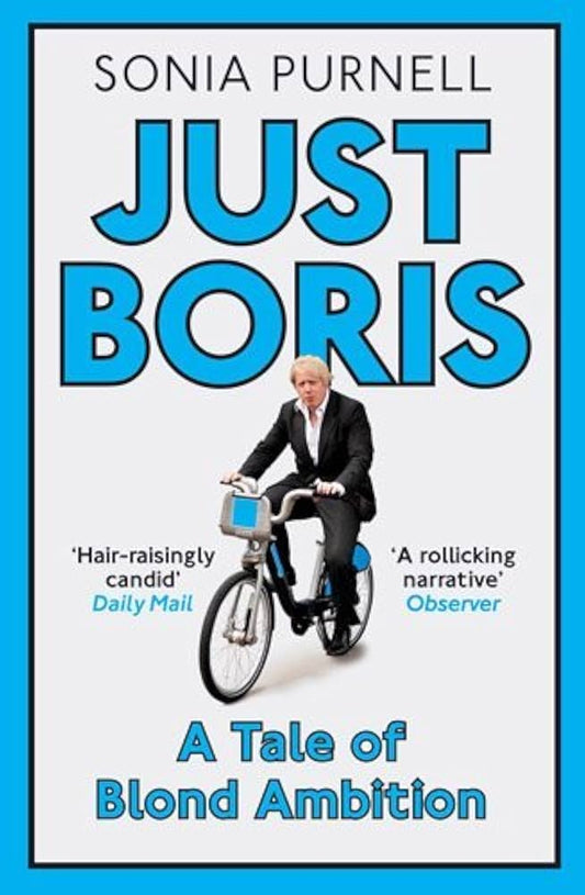 Just Boris: A Tale of Blond Ambition by Sonia Purnell