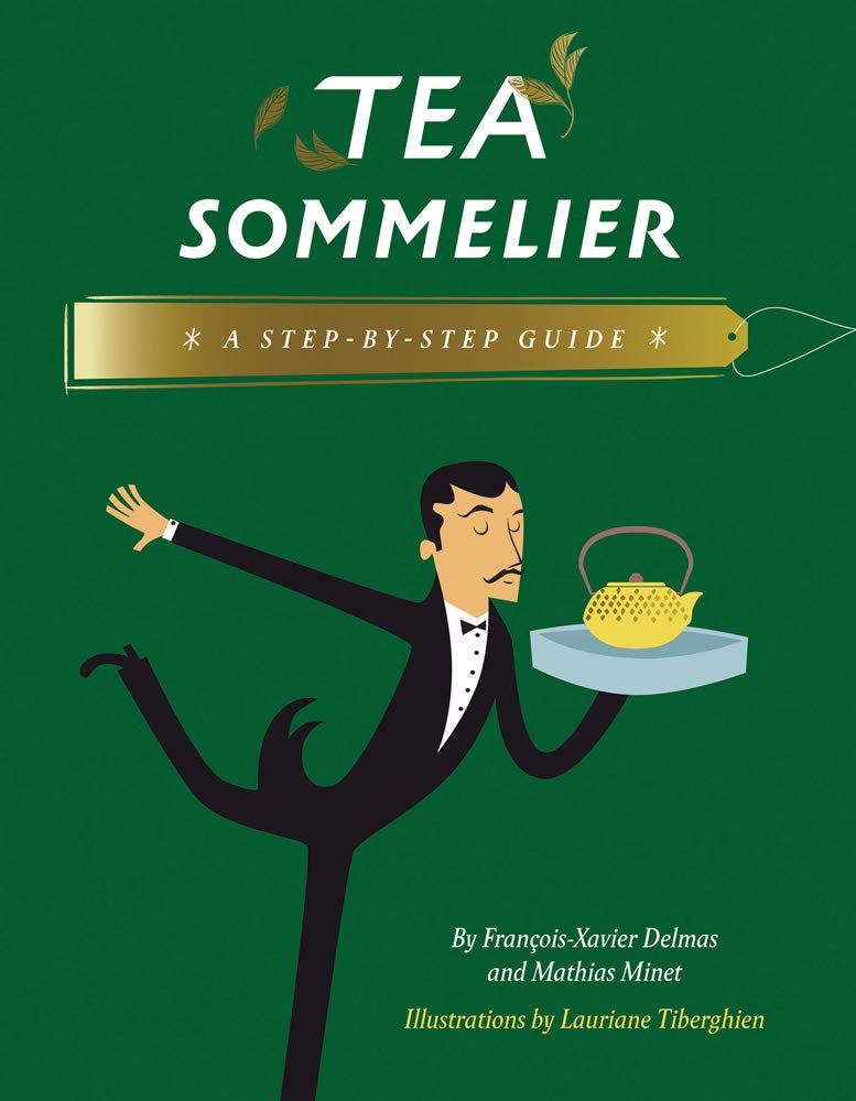 Tea Sommelier: A Step-by-Step Guide (slight shelf wear) by François-Xavier Delmas | Mathias Minet