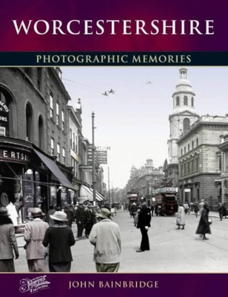 Photographic Memories Worcestershire by John Bainbridge