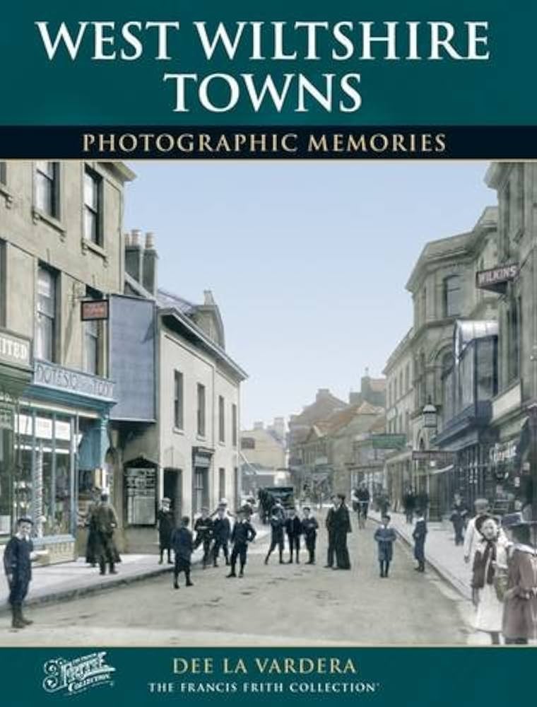 West Wiltshire Towns (Photographic Memories) by Dee La Vardera