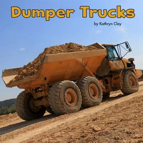 Construction Vehicles At Work: Dumper Trucks by Kathryn Clay