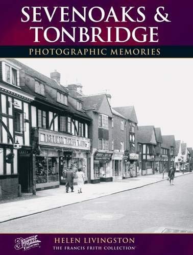 Photographic Memories: Sevenoaks & Tonbridge (Kent) by Helen Livingston