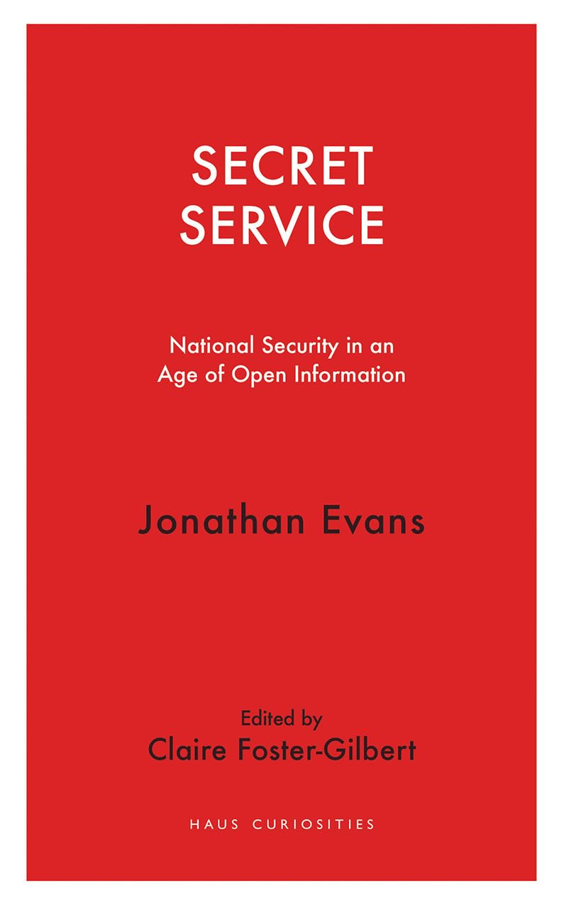 Secret Service: National Security in an Age of Open Information (Haus Curiosities) by Jonathan Evans