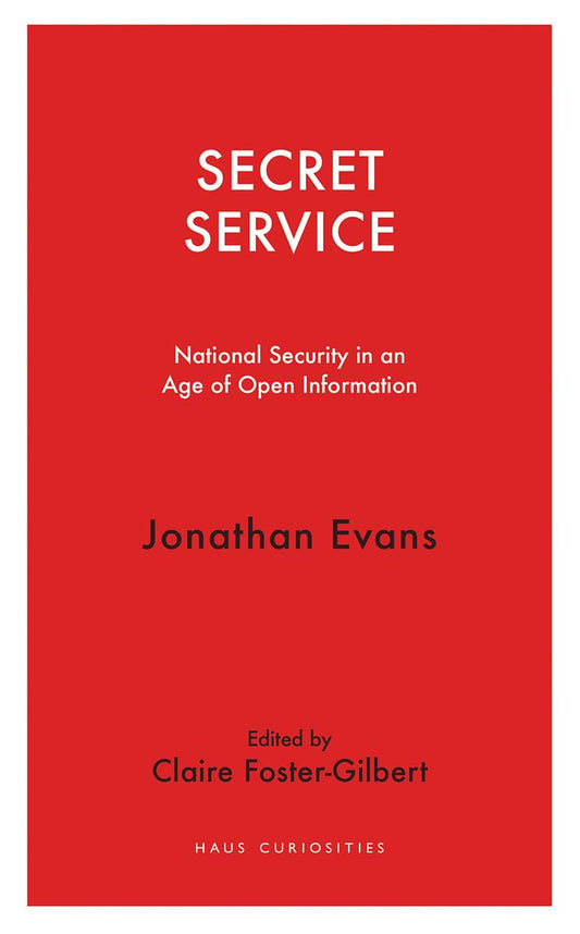 Secret Service: National Security in an Age of Open Information (Haus Curiosities) by Jonathan Evans