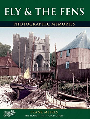 Photographic Memories: Ely & The Fens (Cambridgeshire) by Frank Meeres